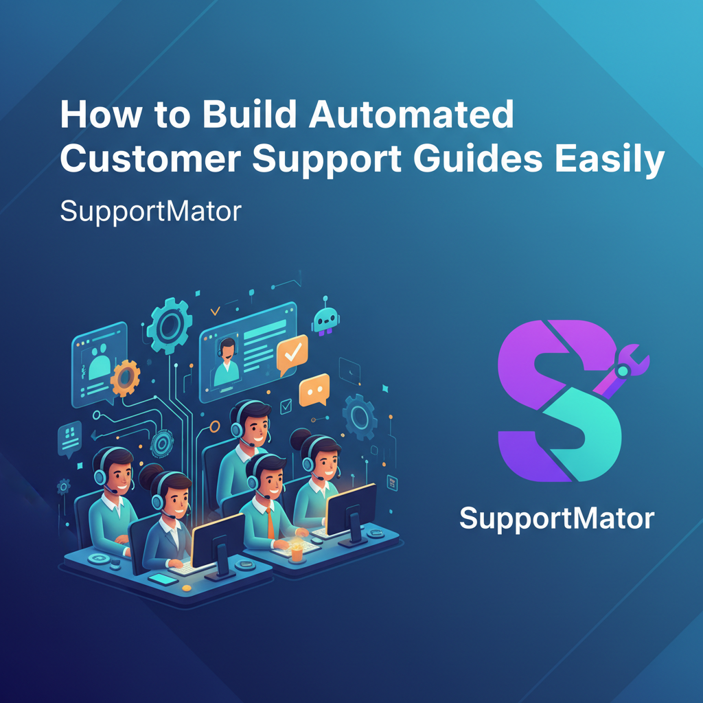 How to Build Automated Customer Support Guides Easily
